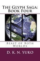 Cover for 'The Glyph Saga Book Four: Beast of Both Worlds'