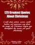 129 Christmas Quotes: 129 Greatest Quotes about Christmas by E. James Marsh