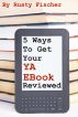 5 Ways to Get Your YA EBook Reviewed by Rusty Fischer by Rusty Fischer