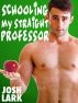 Schooling my Straight Professor (A Student Teacher Gay Sex Seduction Story) by Josh Lark