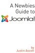 A Newbies Guide Joomla! A Beginnings Guide to the Free and Open Source Content Management Systems by Minute Help Guides 