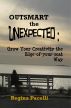Outsmart the Unexpected: Grow Your Creativity the Edge-of-your-seat Way by Regina Pacelli