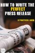 How to write the Perfect Press Release- a practical guide by Sam Thewlis