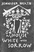 A  House White With Sorrow: Ballad for Afghanistan by Jennifer Heath