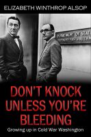 Cover for 'Don't Knock Unless You're Bleeding,  Growing Up in Cold War Washington'