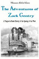 Cover for 'The Adventures of Zack Gentry  A Tongue-in-Cheek History of the Opening of the West'