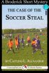 The Case of the Soccer Steal: A 15-Minute Brodericks Mystery by Caitlind Alexander
