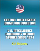 Cover for 'Central Intelligence: Origin and Evolution and U.S. Intelligence Community Reform Studies Since 1947 - Central Intelligence Agency (CIA) Reports'