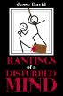 Rantings of a Disturbed Mind by jesse david