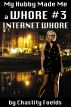 My Hubby Made Me an Internet Whore by Chastity Foelds