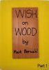 Wish On Wood Part 1 by Mark Bernahl