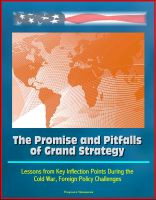 Cover for 'The Promise and Pitfalls of Grand Strategy - Lessons from Key Inflection Points During the Cold War, Foreign Policy Challenges'