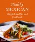 Healthy Mexican Weight Loss Diet and Cookbook by Dean Lee