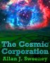 The Cosmic Corporation by Allan J. Sweeney 
