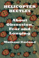 Cover for 'Helicopter Beetles: Obsession, Fear and Longing'