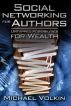 Social Networking for Authors-Untapped Possibilities for Wealth by Michael Volkin