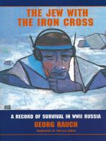 Cover for 'The Jew with the Iron Cross, A Record of Survival in WWII Russia'