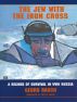 The Jew with the Iron Cross, A Record of Survival in WWII Russia by Georg and Phyllis Rauch
