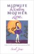 Midwife Wisdom, Mother Love by Sarah James
