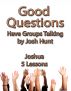 Good Questions Have Groups Talking -- Joshua by Josh Hunt