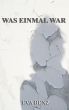 Was Einmal War | Roman by Eva Benz