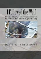 Cover for 'I Followed the Wolf, Buck's Story, the prequel/sequel to Where the Mockingbird Sang'