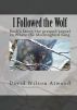 I Followed the Wolf, Buck's Story, the prequel/sequel to Where the Mockingbird Sang by David Wilson Atwood