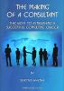 The Making of a Consultant: The keys to establishing a successful consulting career by Silvester Hwenha