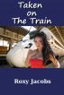 Taken on the Train (erotica) by Roxy Jacobs