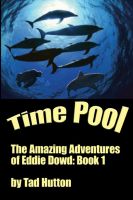 Cover for 'Time Pool: The Amazing Adventures of Eddie Dowd (Book I of a Trilogy)'