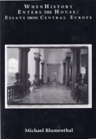 Cover for 'When History Enters the House: Essays from Central Europe, 1992-1996'
