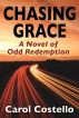 Chasing Grace: A Novel of Odd Redemption by Carol Costello