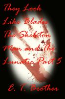 Cover for 'They Look Like Blades: The Skeleton Man and The Lunatic Part 5'
