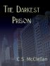 The Darkest Prison by C S McClellan