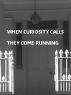 WHEN CURIOSITY CALLS - THEY COME RUNNING by Monica P