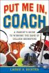 Put Me In, Coach:  A Parent's Guide to Winning the Game of College Recruiting by Laurie Richter