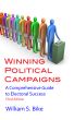 Winning Political Campaigns: A Comprehensive Guide to Electoral Success, Third Edition by William S. Bike