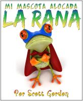 Cover for 'Mi Mascota Alocada La Rana'