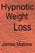 Hypnotic Weight Loss by James Malone