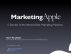 Marketing Apple: Secrets of the World's Best Marketing Machine by Steve Chazin