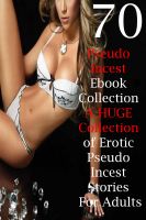 Cover for '70 Pseudo Incest Ebook Collection A HUGE Collection of Erotic Pseudo Incest Stories For Adults'