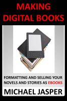 Cover for 'Making Digital Books: Formatting and Selling Your   Novels and Stories as Ebooks'