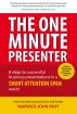The One Minute Presenter: 8 steps to successful business presentations for a short attention span world by Warwick John Fahy