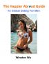 The Happier Abroad Guide to Global Dating For Men by Winston Wu