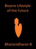 Bizarre Lifestyle of the Future by Bharanidharan B