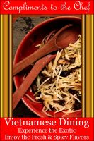 Cover for 'Vietnamese Dining - Experience the Exotic; Enjoy the Fresh & Spicy Flavors'