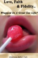 Cover for 'Love, Faith, And Fidelity - Wrapped In A Great Sex Life?'