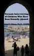 Forensic Interviewing of Children Who Have Been Sexually Abused by Jane Gilgun