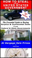 How To Steal From The United States Government: The Essential Guide To Buying Surplus and Confiscated Items from Federal and State Governments at Garage Sale Prices William Walter