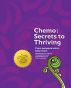 Chemo: Secrets to Thriving by Roxanne Brown